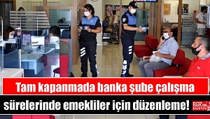 Tam kapanmada banka şube çalışma sürelerinde emekliler için düzenleme
