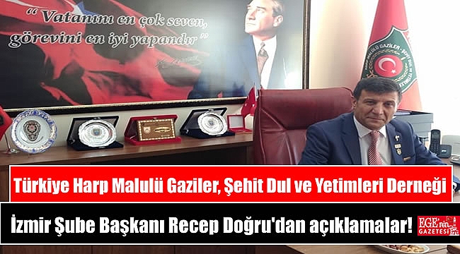 Türkiye Harp Malulü Gaziler, Şehit Dul ve Yetimleri Derneği İzmir Şube Başkanı Recep Doğru'dan açıklamalar