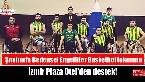 Şanlıurfa Bedensel Engelliler Basketbol takımına İzmir Plaza Otel'den destek