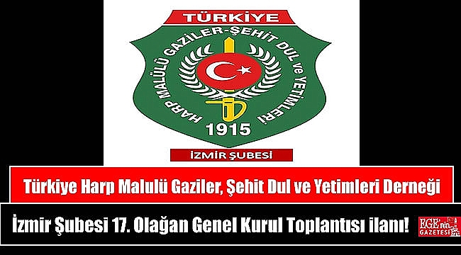 Türkiye Harp Malulü Gaziler, Şehit Dul ve Yetimleri Derneği İzmir Şubesi 17. Olağan Genel Kurul Toplantısı ilanı