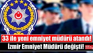 33 ile yeni emniyet müdürü atandı: İzmir Emniyet Müdürü değişti!