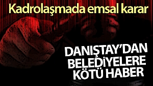 Danıştay’dan belediyelerdeki kadrolaşmada emsal karar