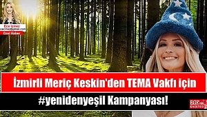 İzmirli Meriç Keskin'den iyilik hareketi: TEMA Vakfı için #yenidenyeşil Kampanyası