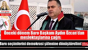 Önceki dönem Baro Başkanı Aydın Özcan'dan meslektaşlarına çağrı: Baro seçimlerini demokrasi şölenine dönüştürelim!