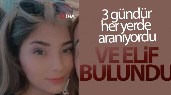 3 gündür kayıp olan 15 yaşındaki Elif Akbaba bulundu
