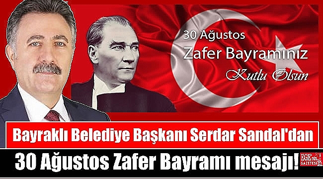 Bayraklı Belediye Başkanı Serdar Sandal'dan 30 Ağustos Zafer Bayramı mesajı
