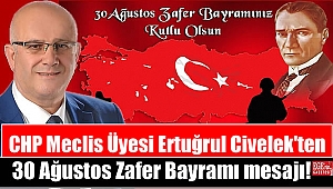 CHP Meclis Üyesi Ertuğrul Civelek'ten 30 Ağustos Zafer Bayramı mesajı