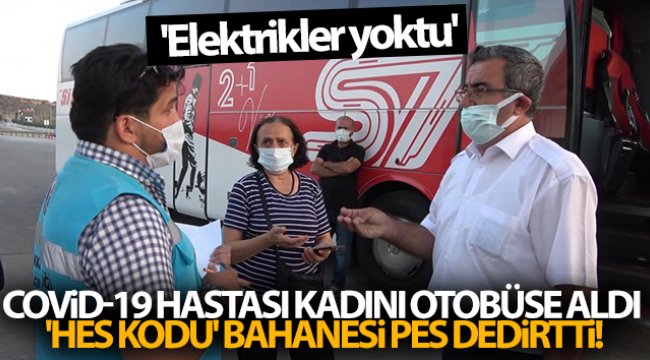 Covid-19 hastası kadını otobüse alan şoförün 'HES kodu' bahanesi pes dedirtti: 'Elektrikler yoktu'