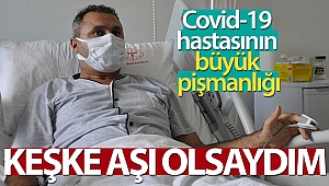 Covid-19 hastasının büyük pişmanlığı: 'Keşke aşı olsaydım'