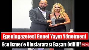 Egeningazetesi Genel Yayın Yönetmeni Ece İçmez'e Uluslararası Başarı Ödülü