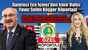 Gazeteci Ece İçmez'den İzmir Valisi Yavuz Selim Köşger Röportajı: İzmir Dünya'nın en önemli kentlerinden biri olacak