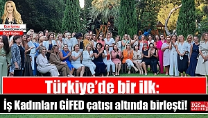 İş Kadınları GİFED çatısı altında birleşti