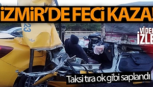İzmir’de ticari taksi tıra ok gibi saplandı: 1 ölü, 2 ağır yaralı