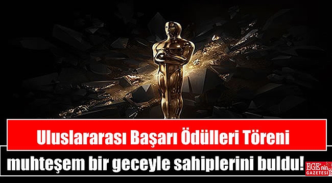 Uluslararası Başarı Ödülleri Töreni muhteşem bir geceyle sahiplerini buldu