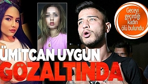 Ümitcan Uygun gözaltına alındı: Sevgilisi olduğu iddia edilen Esra Hankulu ölü bulundu