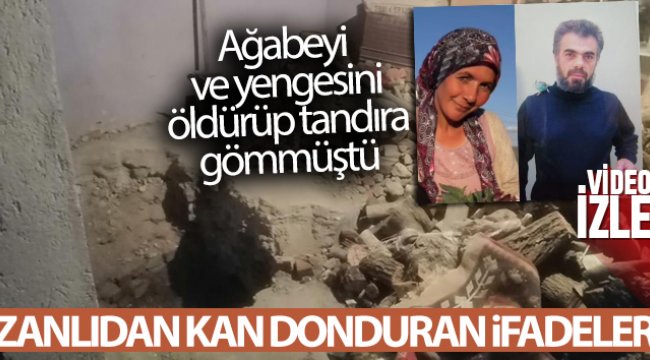 Ağabeyi ve yengesini öldürüp tandıra gömen zanlıdan kan donduran ifadeler