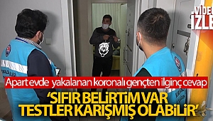Apart evde konaklarken yakalanan koronalı genç: