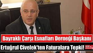 Bayraklı Çarşı Esnafları Derneği Başkanı Ertuğrul Civelek'ten Faturalara Tepki