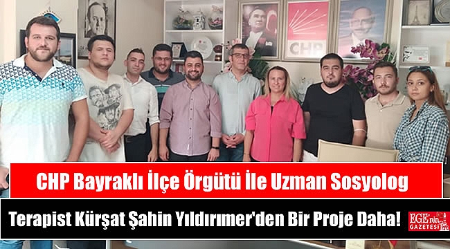 CHP Bayraklı İlçe Örgütü İle Uzman Sosyolog Terapist Kürşat Şahin Yıldırımer'den Bir Proje Daha