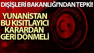 Dışişleri Bakanlığı'ndan tepki: Yunanistan bu kısıtlayıcı karardan geri dönmeli