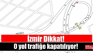 İzmir'de o yol trafiğe kapatılıyor