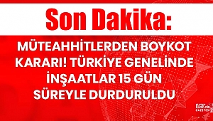 Müteahhitlerden boykot kararı! İnşaatlar 24 Eylül'e kadar durduruldu