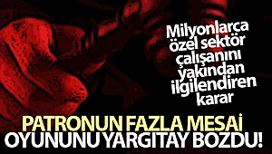 Patronun fazla mesai oyununu Yargıtay bozdu