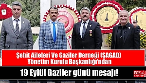 Şehit Aileleri Ve Gaziler Derneği (ŞAGAD) Yönetim Kurulu Başkanlığı'ndan 19 Eylül Gaziler günü mesajı