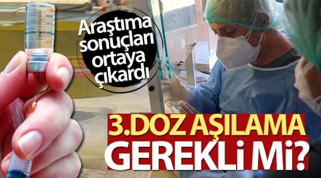Üçüncü doz aşılamanın yerinde bir karar olduğu kanıtlandı