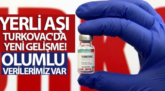 Yerli Covid-19 aşısı Turkovac’da önemli gelişme