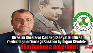 Giresun Görele ve Çanakçı Sosyal Kültürel Yardımlaşma Derneği Başkanı Aydoğan Civelek: Tüm halkımız davetlidir