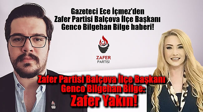 Zafer Partisi Balçova İlçe Başkanı Genco Bilgehan Bilge: Zafer yakın