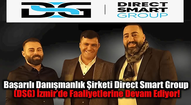 Başarılı Danışmanlık Şirketi Direct Smart Group (DSG) İzmir'de Faaliyetlerine Devam Ediyor