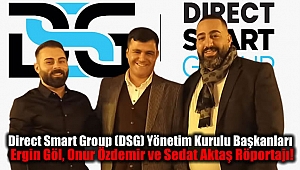 Direct Smart Group (DSG) Yönetim Kurulu Başkanları Ergin Göl, Onur Özdemir ve Sedat Aktaş Röportajı