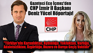 Gazeteci Ece İçmez'den Cumhuriyet Halk Partisi İzmir İl Başkanı Deniz Yücel Röportajı