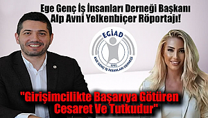 Gazeteci Ece İçmez'den Ege Genç İş İnsanları Derneği Yönetim Kurulu Başkanı Alp Avni Yelkenbiçer Röportajı: Girişimcilikte Başarıya Götüren Cesaret Ve Tutkudur
