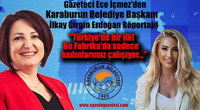Gazeteci Ece İçmez'den Karaburun Belediye Başkanı İlkay Girgin Erdoğan Röportajı: Türkiye'de Bir İlk: Bu Fabrika'da Sadece Kadınlarımız Çalışıyor