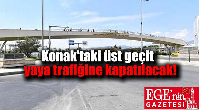 Konak'taki yaya üst geçidinde bakım çalışmaları başlıyor