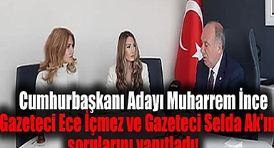 Cumhurbaşkanı adayı Muharrem İnce Gazeteci Ece İçmez ve Gazeteci Selda Ak'ın sorularını yanıtladı
