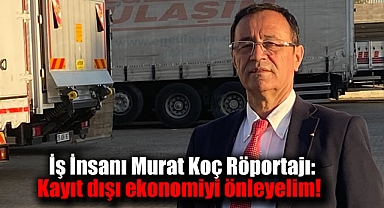 Gazeteci Ece İçmez'den İş İnsanı Murat Koç Röportajı: Kayıt dışı ekonomiyi önleyelim