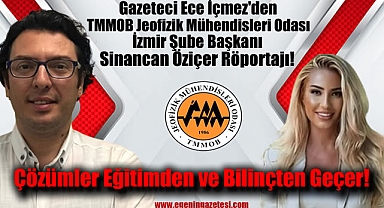 TMMOB Jeofizik Mühendisleri Odası İzmir Şube Başkanı Sinancan Öziçer Röportajı: Çözümler Eğitimden ve Bilinçten Geçer