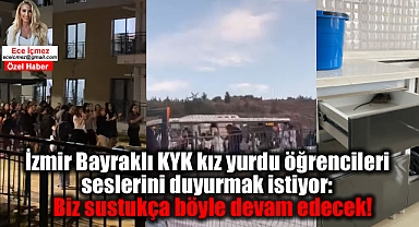 İzmir Bayraklı KYK kız yurdu öğrencileri seslerini duyurmak istiyor: Biz sustukça böyle devam edecek!
