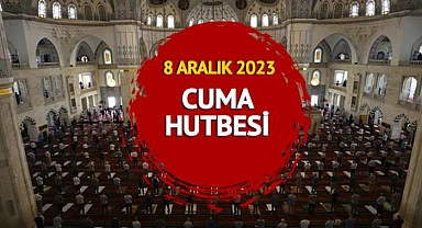 Cuma hutbesi açıklandı! Diyanet 8 Aralık 2023 cuma hutbesi konusu tam metni
