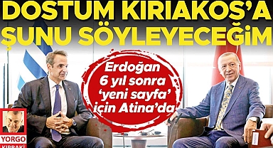 Erdoğan 6 yıl sonra ‘yeni sayfa’ için Atina’da: Dostum Kiriakos’a şunu söyleyeceğim