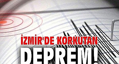 İzmir'de korkutan deprem