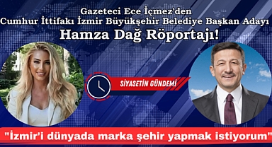 Gazeteci Ece İçmez'den Cumhur İttifakı İzmir Büyükşehir Belediye Başkan Adayı Hamza Dağ Röportajı