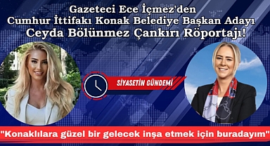 Gazeteci Ece İçmez’den Konak Belediye Başkan adayı Ceyda Bölünmez Çankırı Röportajı